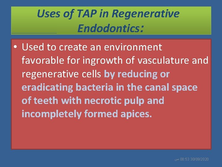 Uses of TAP in Regenerative Endodontics: • Used to create an environment favorable for