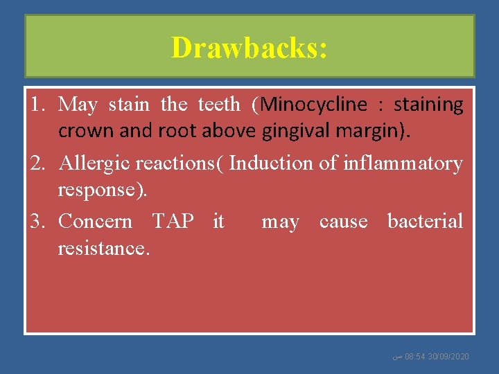 Drawbacks: 1. May stain the teeth (Minocycline : staining crown and root above gingival