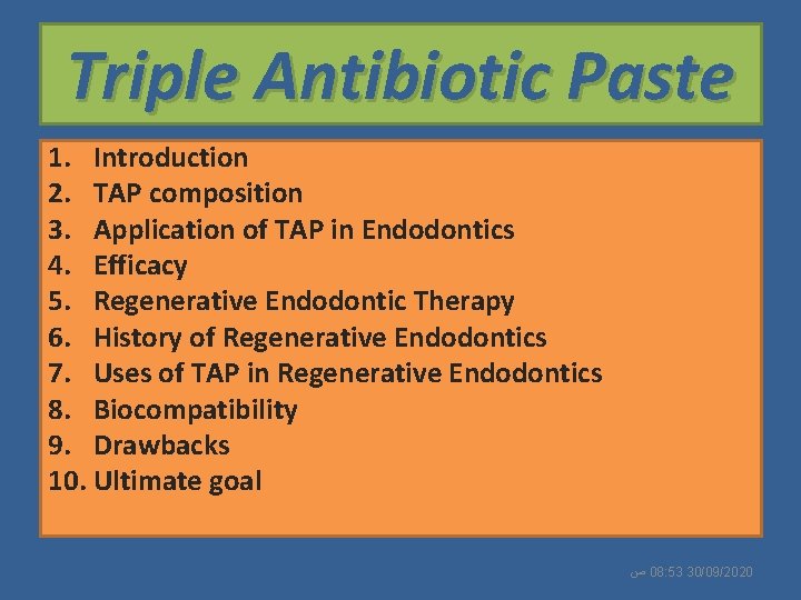 Triple Antibiotic Paste 1. Introduction 2. TAP composition 3. Application of TAP in Endodontics