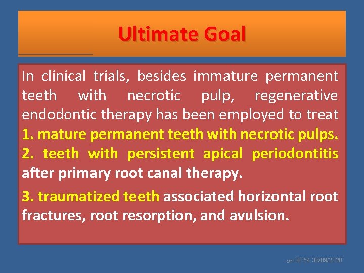 Ultimate Goal In clinical trials, besides immature permanent teeth with necrotic pulp, regenerative endodontic