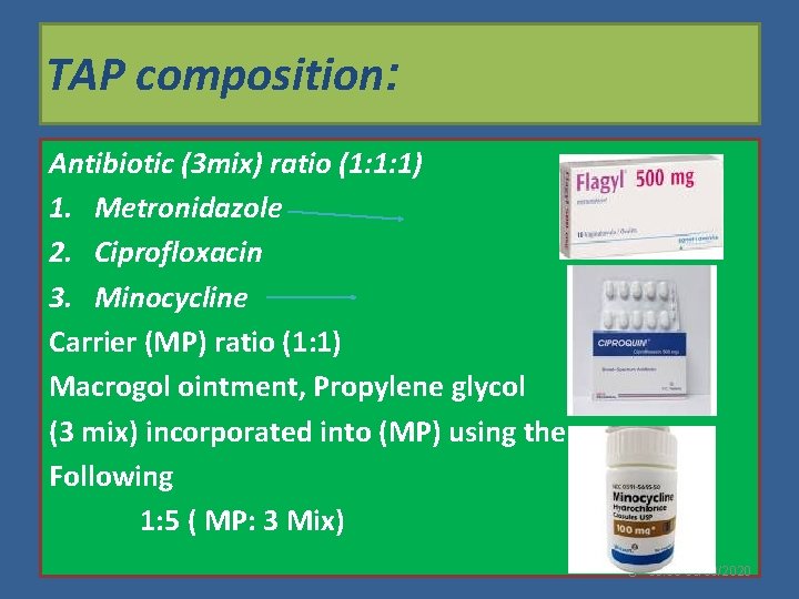 TAP composition: Antibiotic (3 mix) ratio (1: 1: 1) 1. Metronidazole 1. 2. Metronidazole