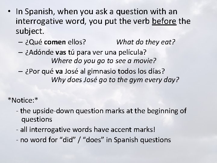  • In Spanish, when you ask a question with an interrogative word, you