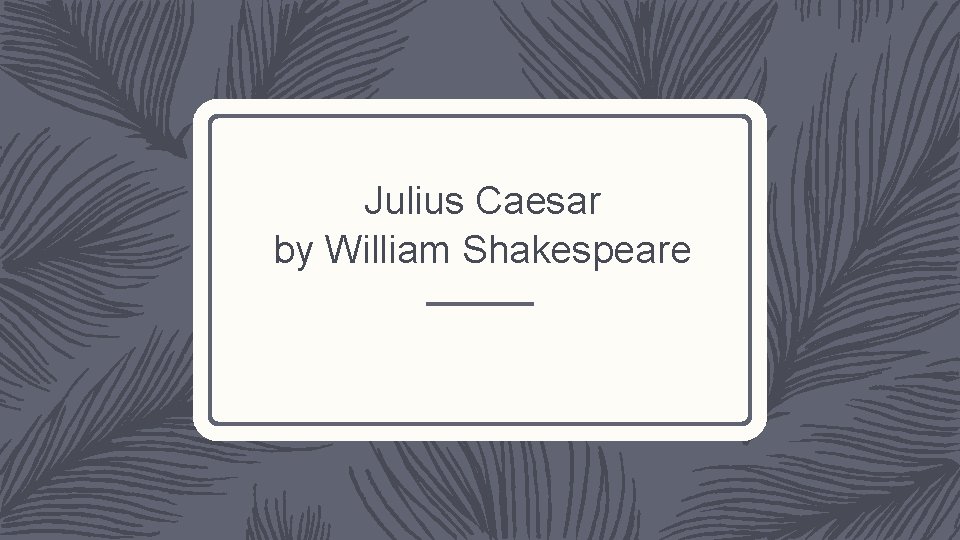 Julius Caesar by William Shakespeare 