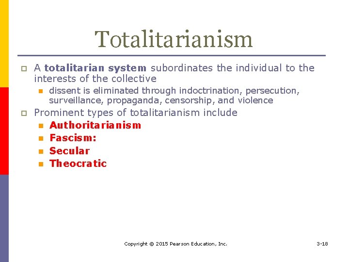 Totalitarianism p A totalitarian system subordinates the individual to the interests of the collective