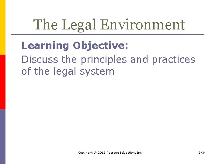 The Legal Environment Learning Objective: Discuss the principles and practices of the legal system