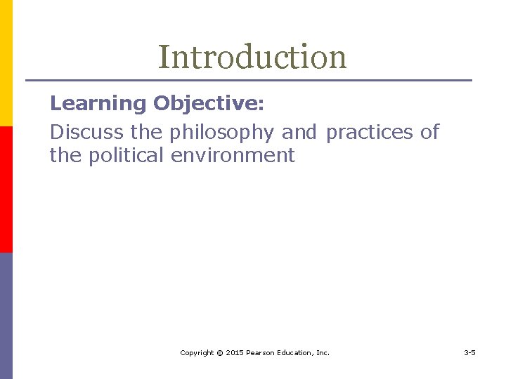 Introduction Learning Objective: Discuss the philosophy and practices of the political environment Copyright ©