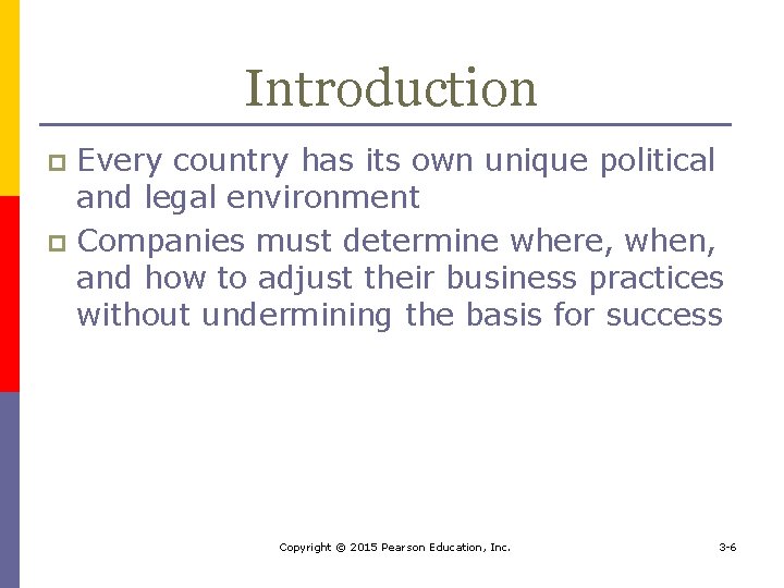 Introduction Every country has its own unique political and legal environment p Companies must