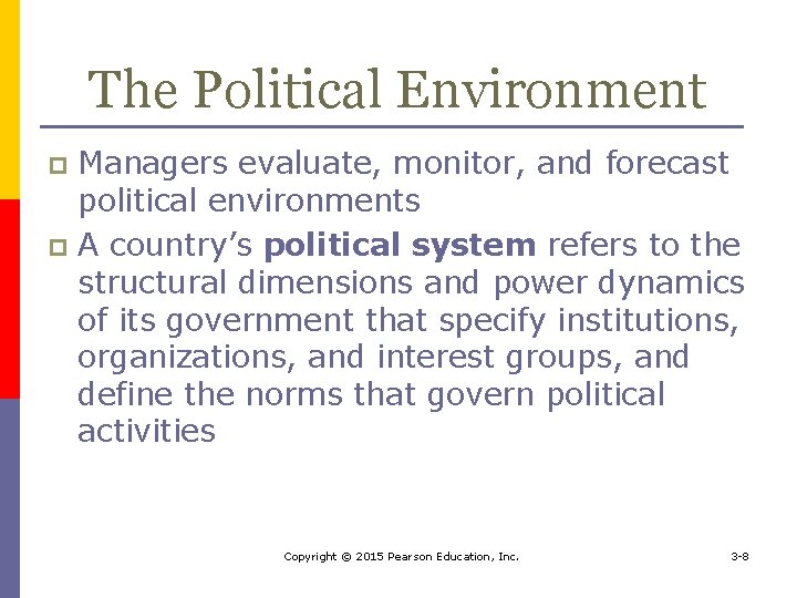 The Political Environment Managers evaluate, monitor, and forecast political environments p A country’s political