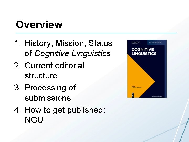 Overview 1. History, Mission, Status of Cognitive Linguistics 2. Current editorial structure 3. Processing