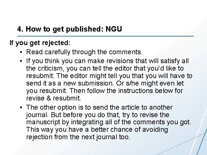 4. How to get published: NGU If you get rejected: • Read carefully through