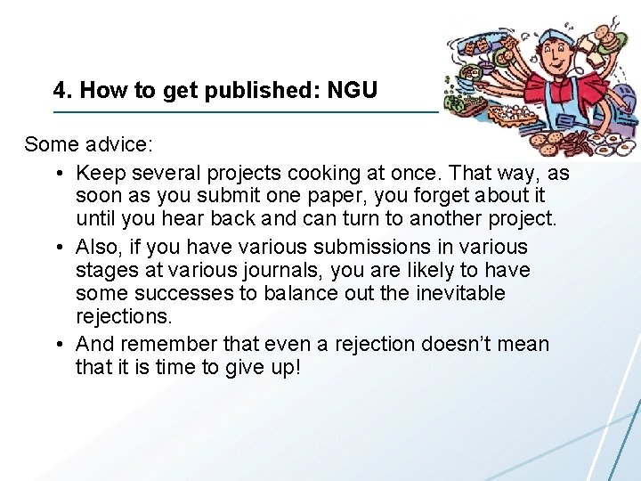 4. How to get published: NGU Some advice: • Keep several projects cooking at
