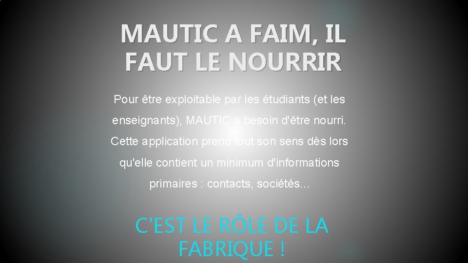 MAUTIC A FAIM, IL FAUT LE NOURRIR Pour être exploitable par les étudiants (et