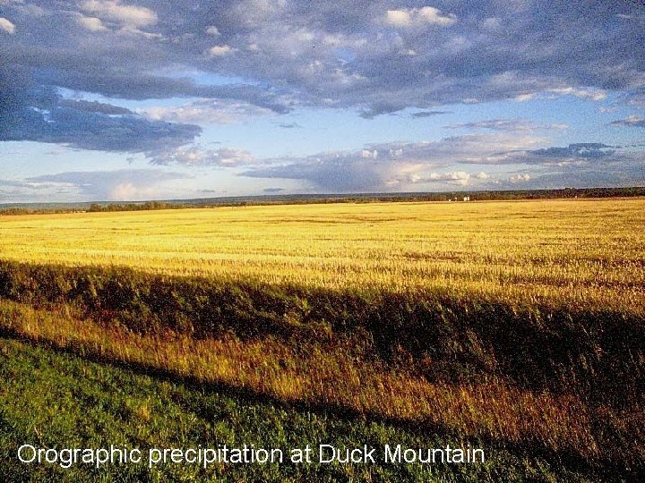 Orographic precipitation at Duck Mountain 