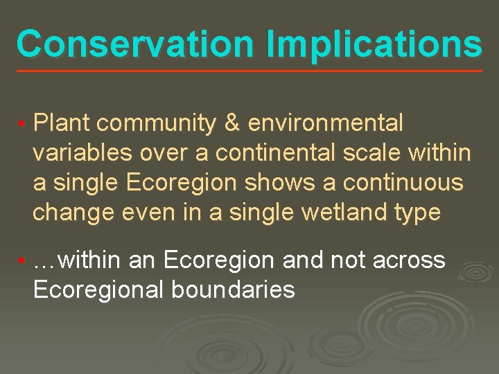 Conservation Implications • Plant community & environmental variables over a continental scale within a