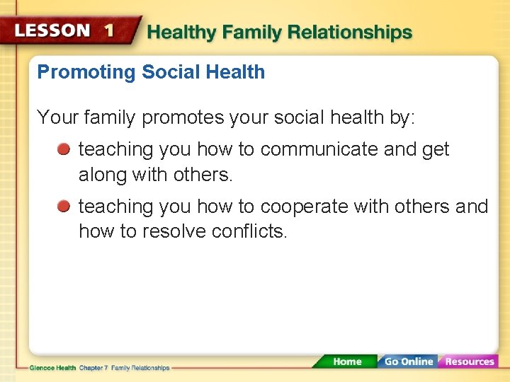 Promoting Social Health Your family promotes your social health by: teaching you how to