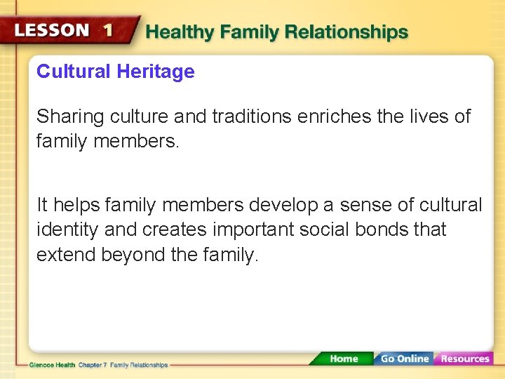 Cultural Heritage Sharing culture and traditions enriches the lives of family members. It helps