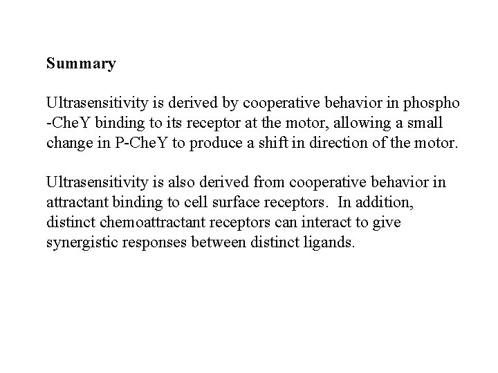 Summary Ultrasensitivity is derived by cooperative behavior in phospho -Che. Y binding to its