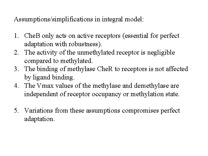 Assumptions/simplifications in integral model: 1. Che. B only acts on active receptors (essential for
