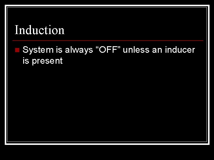 Induction n System is always “OFF” unless an inducer is present 