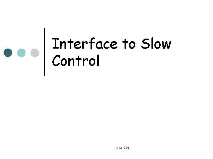 Interface to Slow Control A. M. GBT 