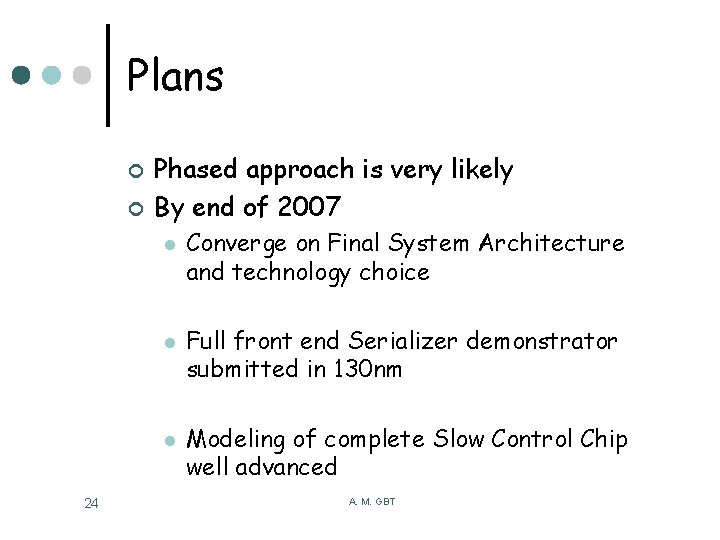 Plans ¢ ¢ Phased approach is very likely By end of 2007 l l