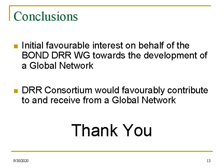 Conclusions n Initial favourable interest on behalf of the BOND DRR WG towards the