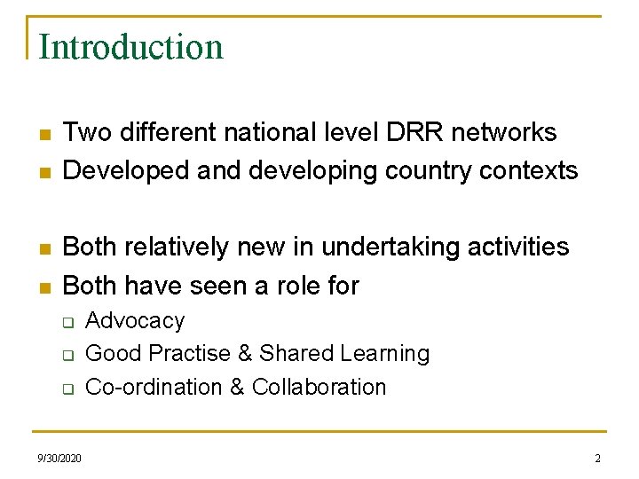 Introduction n n Two different national level DRR networks Developed and developing country contexts