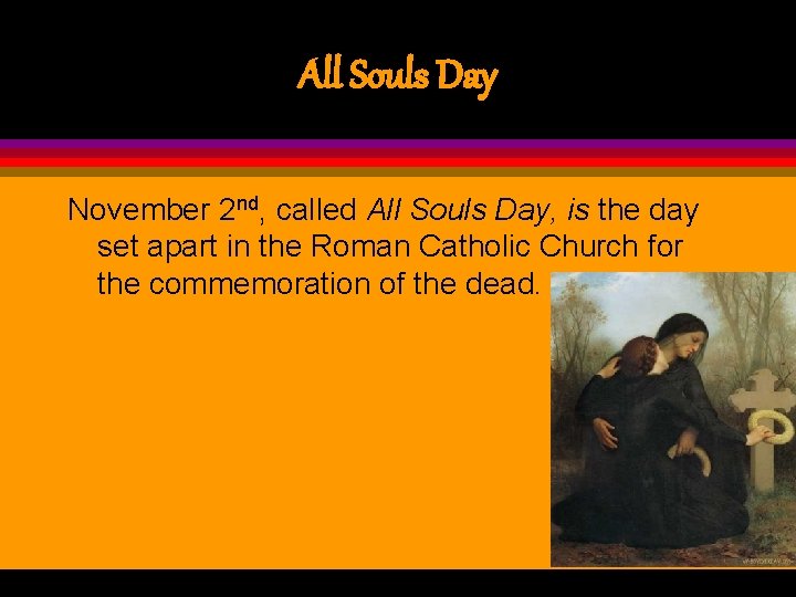All Souls Day November 2 nd, called All Souls Day, is the day set