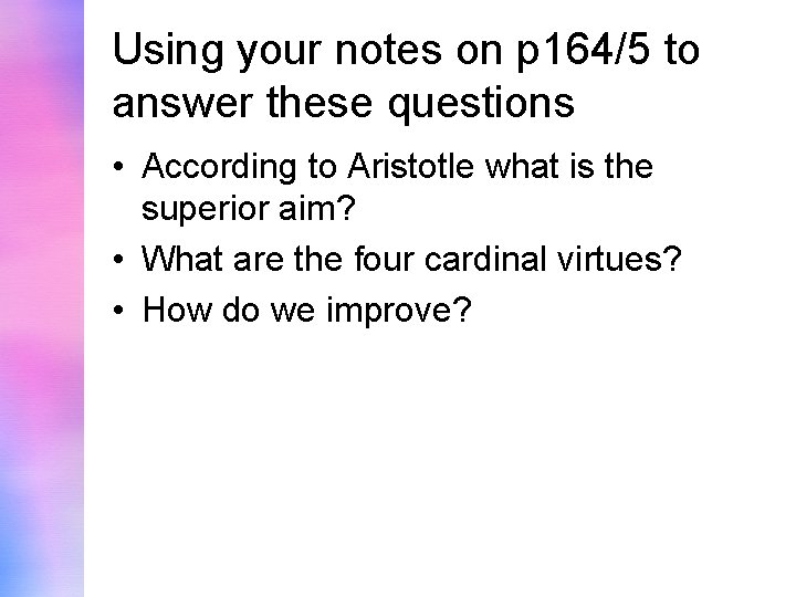 Using your notes on p 164/5 to answer these questions • According to Aristotle