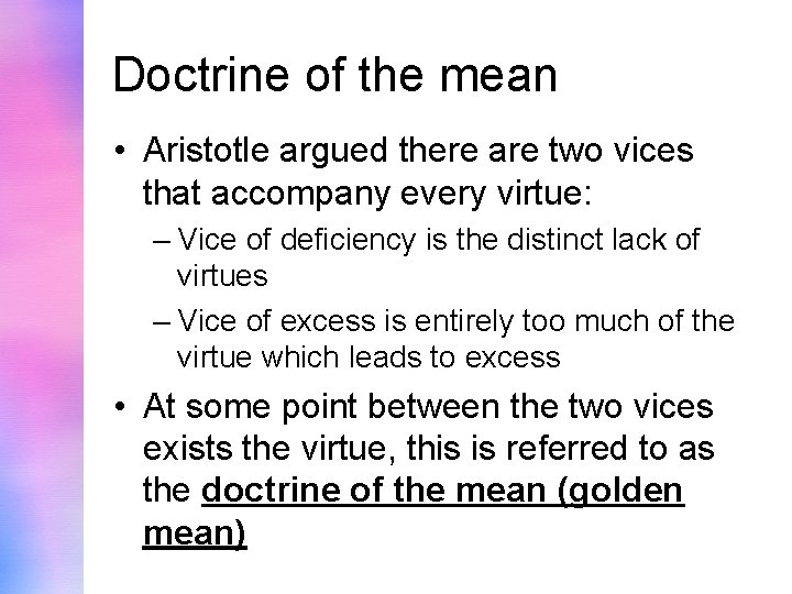 Doctrine of the mean • Aristotle argued there are two vices that accompany every