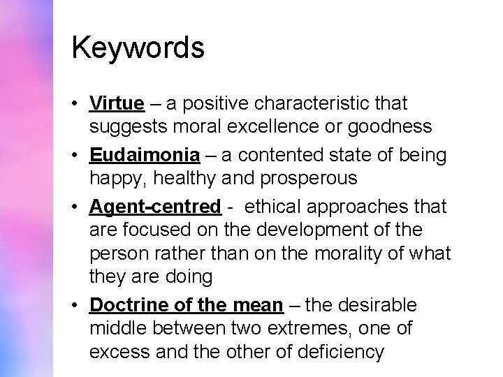 Keywords • Virtue – a positive characteristic that suggests moral excellence or goodness •
