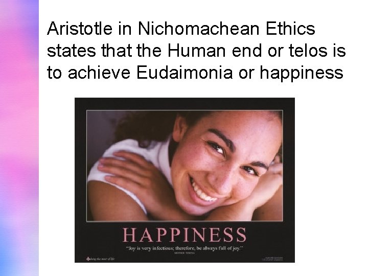 Aristotle in Nichomachean Ethics states that the Human end or telos is to achieve