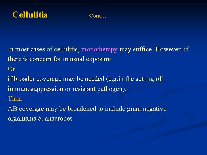 Cellulitis Cont… In most cases of cellulitis, monotherapy may suffice. However, if there is