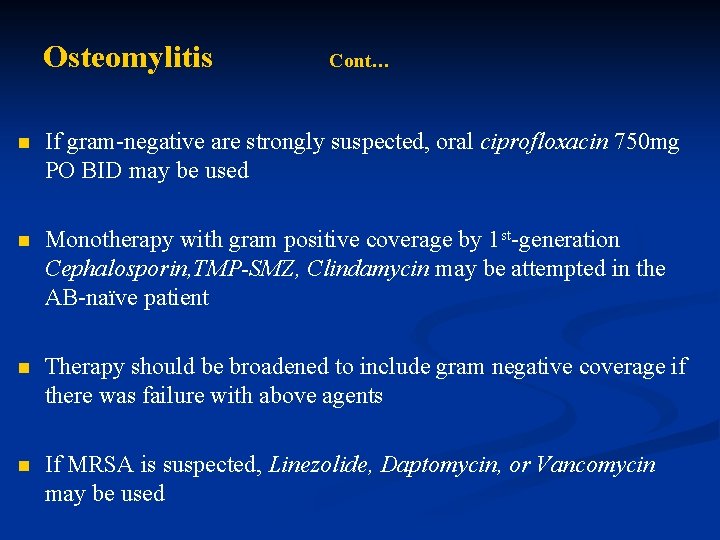 Osteomylitis Cont… n If gram-negative are strongly suspected, oral ciprofloxacin 750 mg PO BID