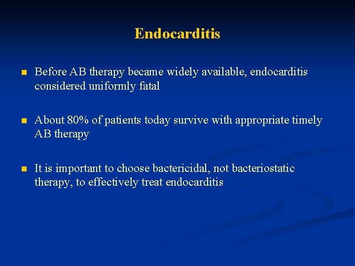 Endocarditis n Before AB therapy became widely available, endocarditis considered uniformly fatal n About