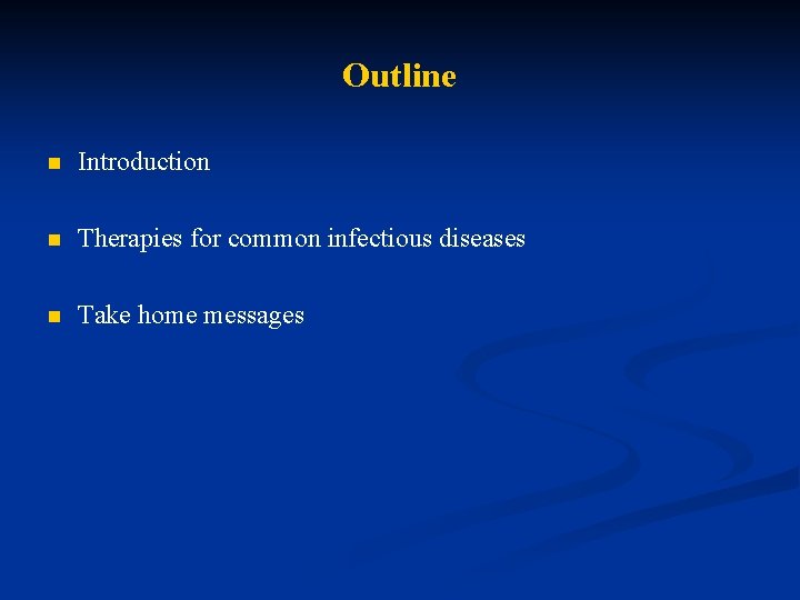 Outline n Introduction n Therapies for common infectious diseases n Take home messages 