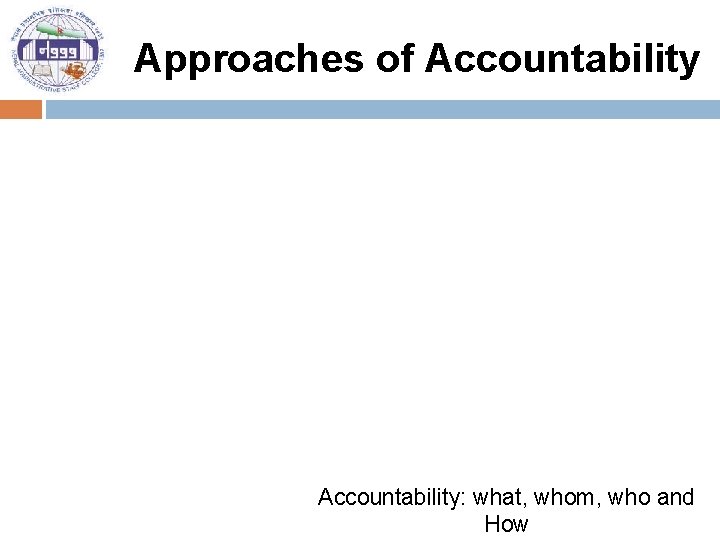 Approaches of Accountability: what, whom, who and How 