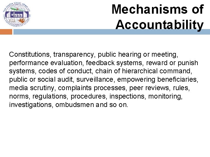 Mechanisms of Accountability Constitutions, transparency, public hearing or meeting, performance evaluation, feedback systems, reward