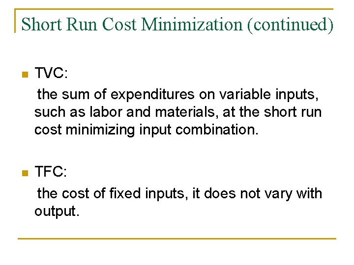 Short Run Cost Minimization (continued) n TVC: the sum of expenditures on variable inputs, Short Run Cost Minimization (continued) n TVC: the sum of expenditures on variable inputs,