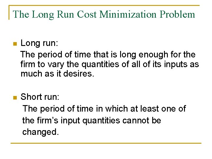 The Long Run Cost Minimization Problem n Long run: The period of time that