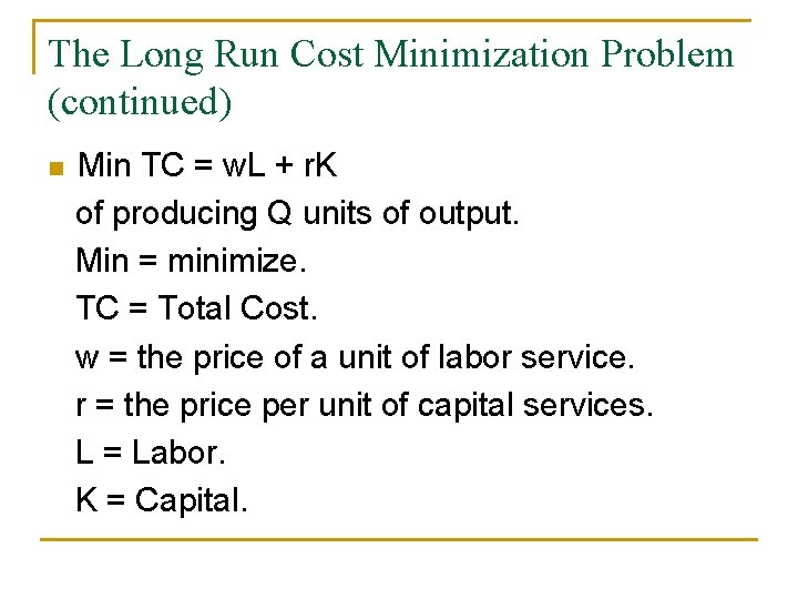 The Long Run Cost Minimization Problem (continued) n Min TC = w. L +