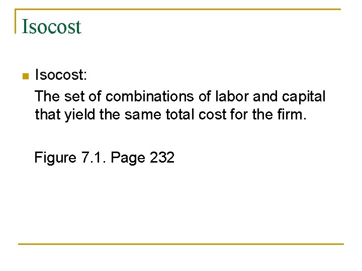 Isocost n Isocost: The set of combinations of labor and capital that yield the