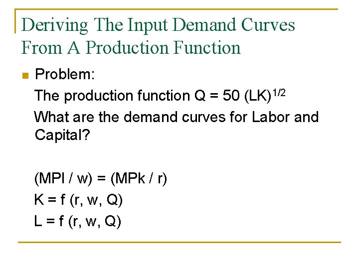 Deriving The Input Demand Curves From A Production Function n Problem: The production function