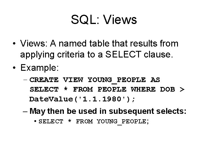 SQL: Views • Views: A named table that results from applying criteria to a