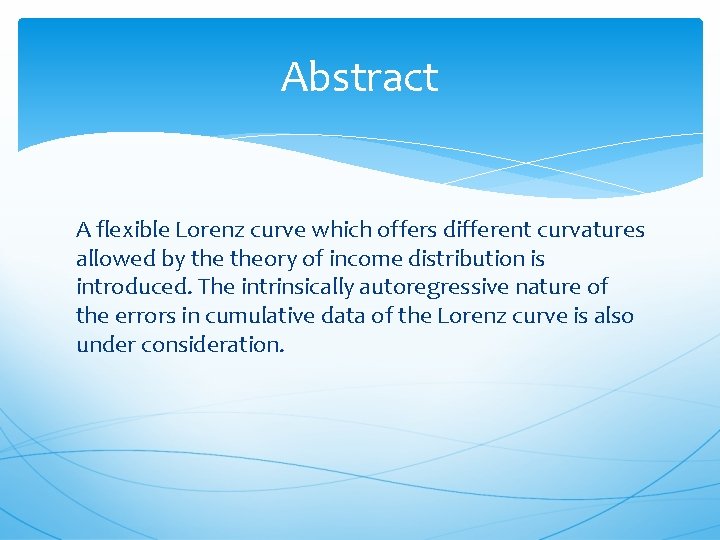 Abstract A flexible Lorenz curve which offers different curvatures allowed by theory of income