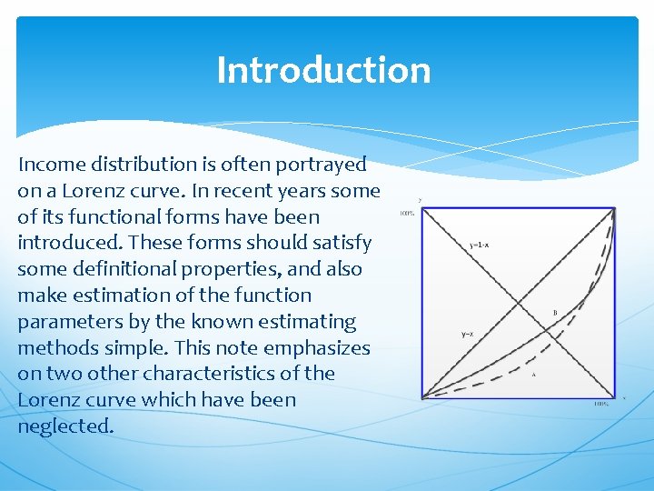 Introduction Income distribution is often portrayed on a Lorenz curve. In recent years some