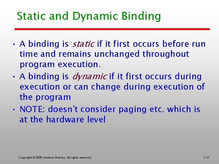 Static and Dynamic Binding • A binding is static if it first occurs before