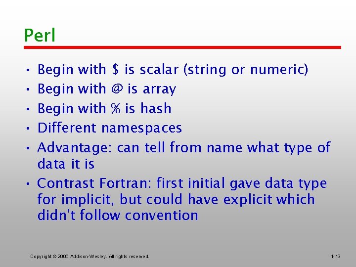 Perl • • • Begin with $ is scalar (string or numeric) Begin with