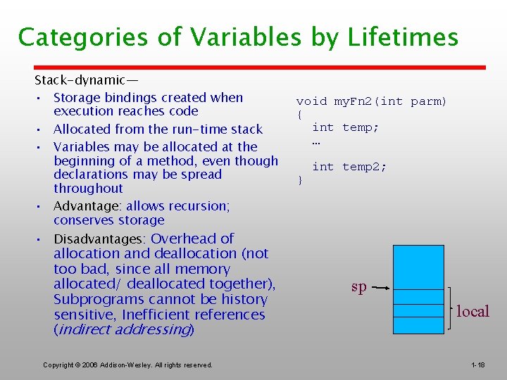 Categories of Variables by Lifetimes Stack-dynamic— • Storage bindings created when execution reaches code
