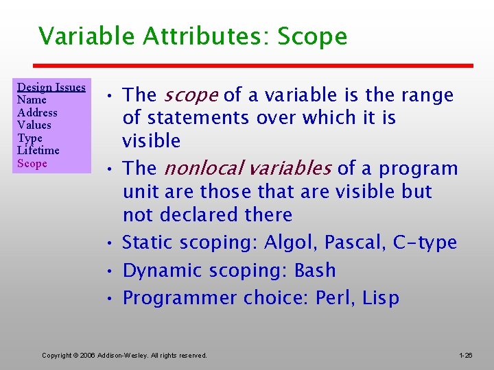 Variable Attributes: Scope Design Issues Name Address Values Type Lifetime Scope • The scope